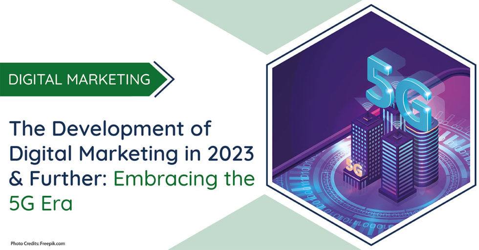 The Development of Digital Marketing in 2023 & Further: Embracing the 5G Era