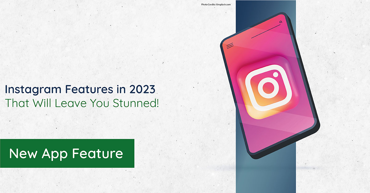 Instagram Features in 2023 That Will Leave You Stunned!