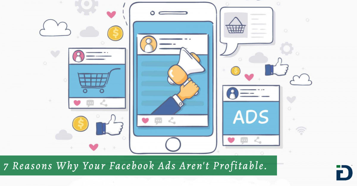 7 Reasons Why Your Facebook Ads Aren’t Profitable