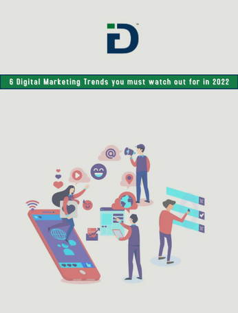 6 Digital Marketing Trends You Must Watch Out For In 2022