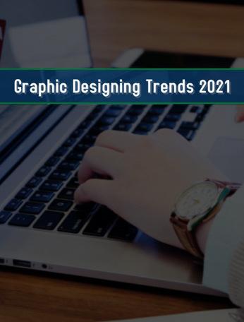 Graphic Designing Trends You Must Watch Out For In 2021