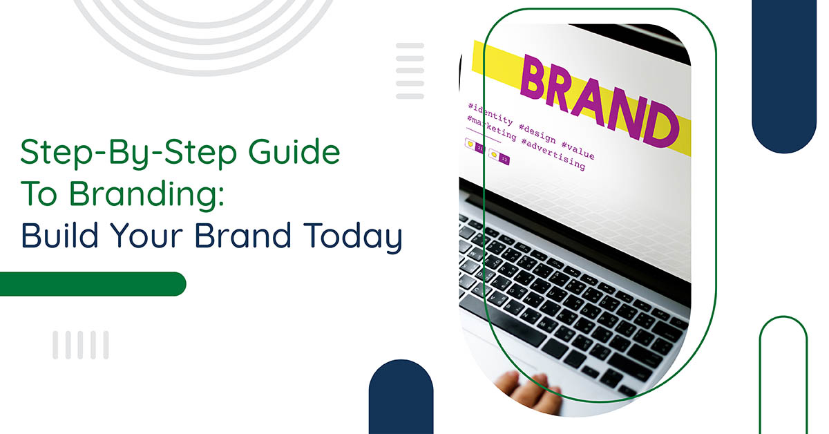 Step-By-Step Guide To Branding: Build Your Brand Today