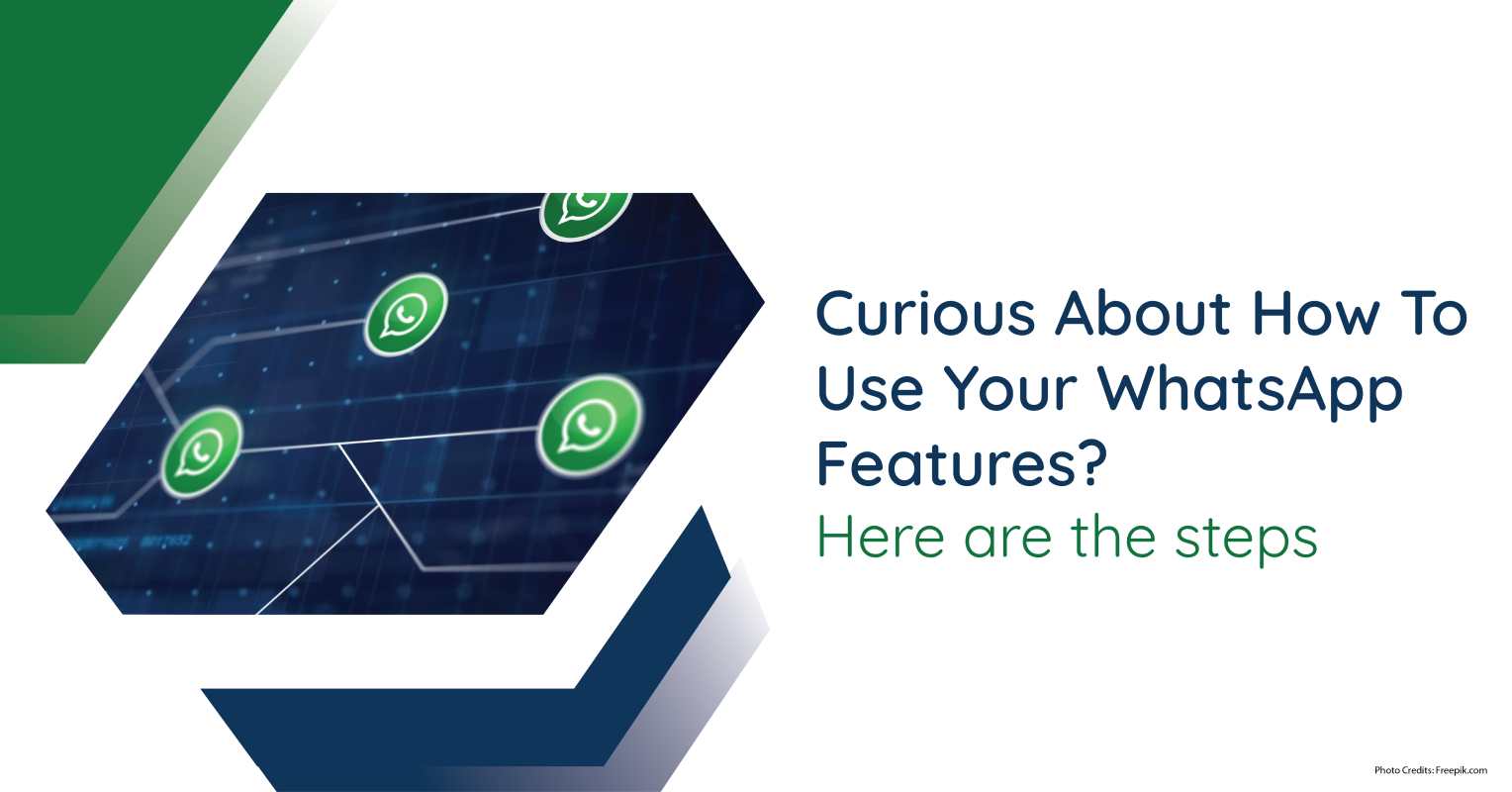 Curious about How To Use Your WhatsApp Features? Here are the Steps