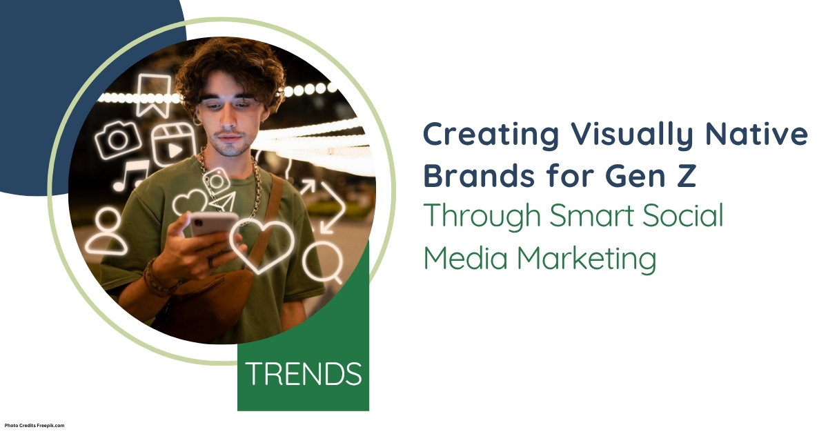 Creating Visually Native Brands for Gen Z Through Smart Social Media Marketing
