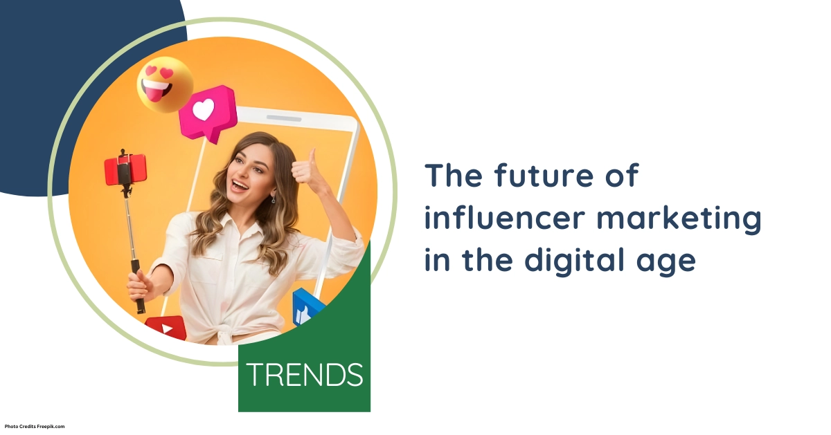 The future of influencer marketing in the digital age