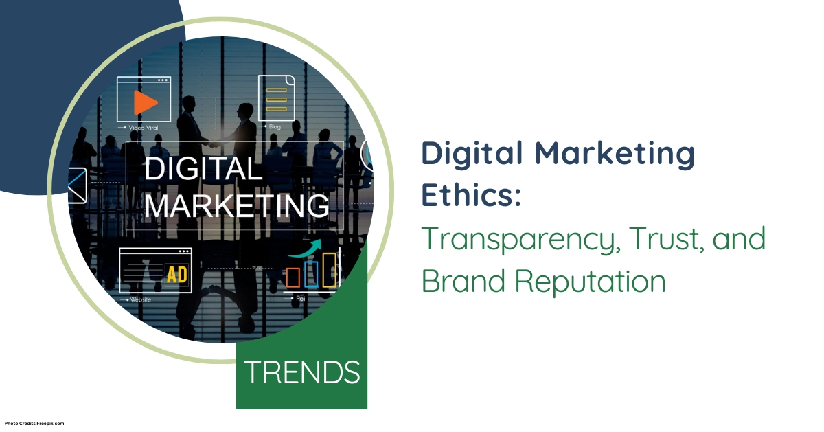 Digital Marketing Ethics: Transparency, Trust, and Brand Reputation