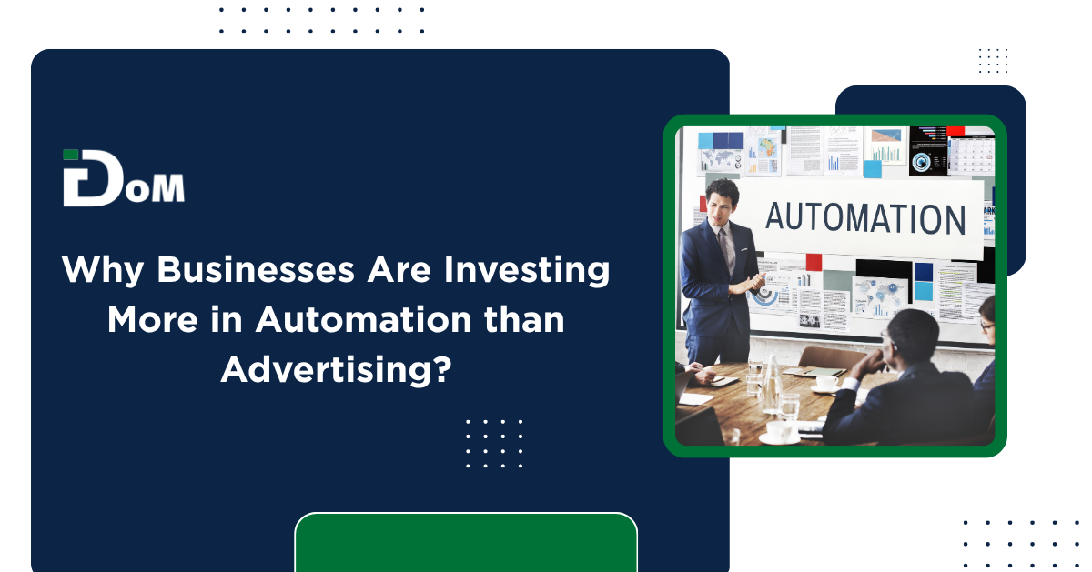 Why Businesses Are Investing More in Automation than Advertising?