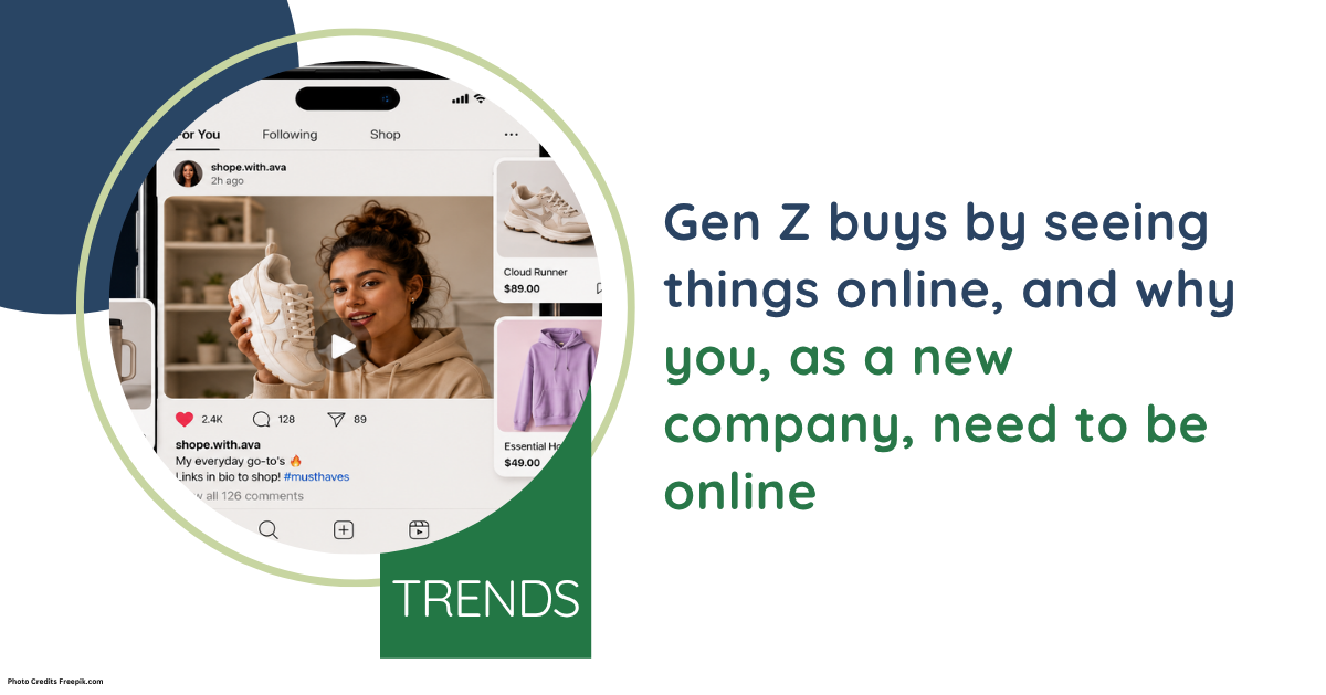 Gen Z buys by seeing things online, and why you, as a new company, need to be online